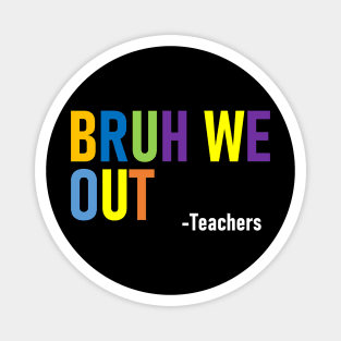 Funny Bruh We Out Summer Break Teacher Magnet
